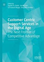 Customer Centric Support Services in the Digital Age: The Next Frontier of Competitive Advantage