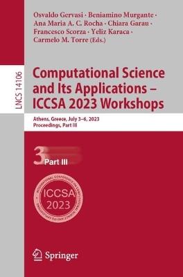 Computational Science and Its Applications – ICCSA 2023 Workshops: Athens, Greece, July 3–6, 2023, Proceedings, Part III - cover