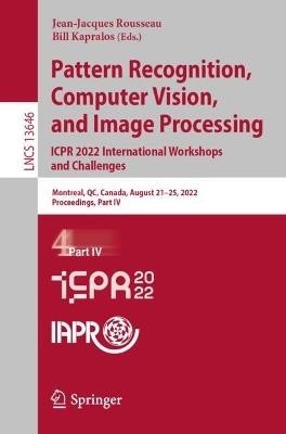 Pattern Recognition, Computer Vision, and Image Processing. ICPR 2022 International Workshops and Challenges: Montreal, QC, Canada, August 21–25, 2022, Proceedings, Part IV - cover