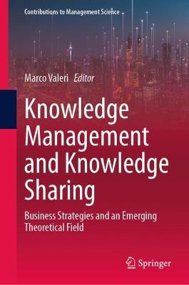Knowledge Management and Knowledge Sharing: Business Strategies and an Emerging Theoretical Field - cover