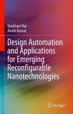 Design Automation and Applications for Emerging Reconfigurable Nanotechnologies - Shubham Rai,Akash Kumar - cover