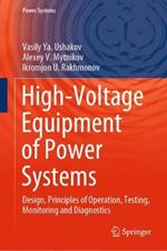 High-Voltage Equipment of Power Systems: Design, Principles of Operation, Testing, Monitoring and Diagnostics