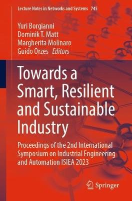 Towards a Smart, Resilient and Sustainable Industry: Proceedings of the 2nd International Symposium on Industrial Engineering and Automation ISIEA 2023 - cover