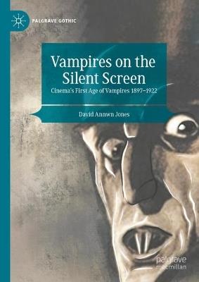 Vampires on the Silent Screen: Cinema’s First Age of Vampires 1897-1922 - David Annwn Jones - cover
