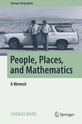 People, Places, and Mathematics: A Memoir - Thomas Ward - cover