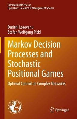 Markov Decision Processes and Stochastic Positional Games: Optimal Control on Complex Networks - Dmitrii Lozovanu,Stefan Wolfgang Pickl - cover