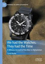 We had the Watches. They had the Time: A Witness Account of the War in Afghanistan