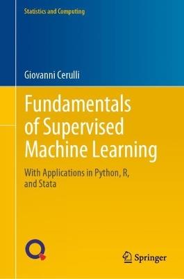 Fundamentals of Supervised Machine Learning: With Applications in Python, R, and Stata - Giovanni Cerulli - cover