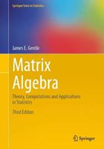 Matrix Algebra: Theory, Computations and Applications in Statistics