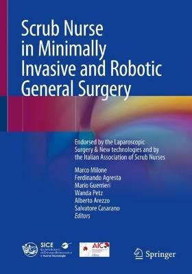 Scrub Nurse in Minimally Invasive and Robotic General Surgery: Endorsed by the Italian Society of Endoscopic and Laparoscopic Surgery & New technologies and by the Italian Association of Scrub Nurses - cover
