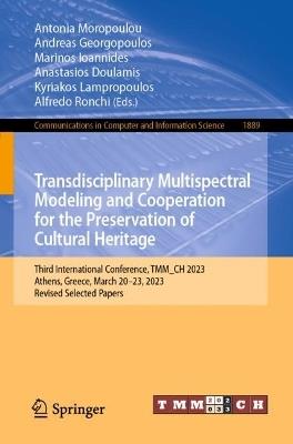 Transdisciplinary Multispectral Modeling and Cooperation for the Preservation of Cultural Heritage: Third International Conference, TMM_CH 2023, Athens, Greece, March 20–23, 2023, Revised Selected Papers - cover