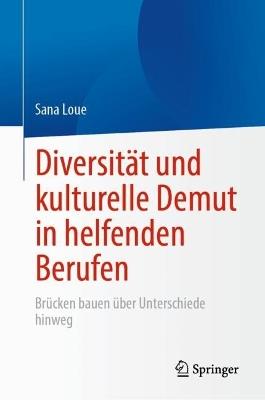 Diversität und kulturelle Demut in helfenden Berufen: Brücken bauen über Unterschiede hinweg - Sana Loue - cover