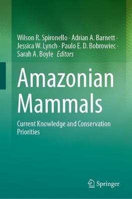 Amazonian Mammals: Current Knowledge and Conservation Priorities - cover