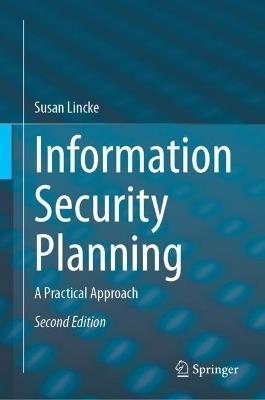 Information Security Planning: A Practical Approach - Susan Lincke - cover