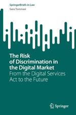 The Risk of Discrimination in the Digital Market: From the Digital Services Act to the Future