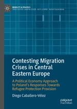 Contesting Migration Crises in Central Eastern Europe: A Political Economy Approach to Poland’s Responses Towards Refugee Protection Provision