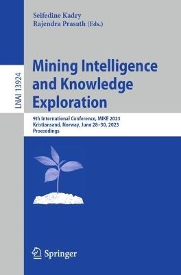 Mining Intelligence and Knowledge Exploration: 9th International Conference, MIKE 2023, Kristiansand, Norway, June 28–30, 2023, Proceedings - cover