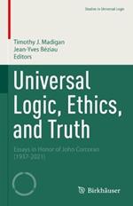 Universal Logic, Ethics, and Truth: Essays in Honor of John Corcoran (1937-2021)