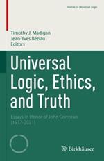 Universal Logic, Ethics, and Truth: Essays in Honor of John Corcoran (1937-2021)