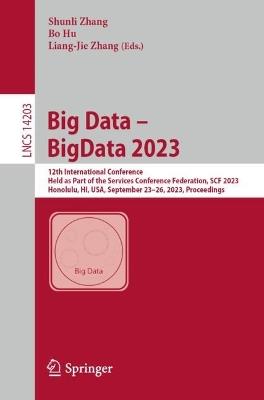 Big Data – BigData 2023: 12th International Conference, Held as Part of the Services Conference Federation, SCF 2023, Honolulu, HI, USA, September 23–26, 2023, Proceedings - cover