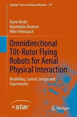 Omnidirectional Tilt-Rotor Flying Robots for Aerial Physical Interaction: Modelling, Control, Design and Experiments - Karen Bodie,Maximilian Brunner,Mike Allenspach - cover