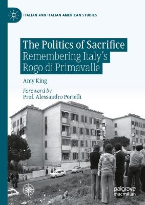 The Politics of Sacrifice: Remembering Italy's Rogo di Primavalle - Amy King - cover