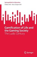 Gamification of Life and the Gaming Society: The Ludic Century