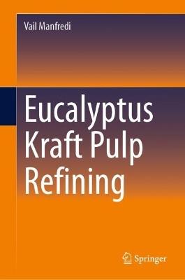 Eucalyptus Kraft Pulp Refining - Vail Manfredi - cover