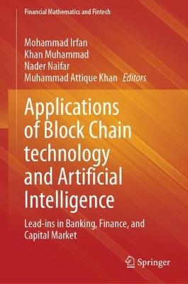 Applications of Block Chain technology and Artificial Intelligence: Lead-ins in Banking, Finance, and Capital Market - cover
