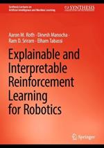 Explainable and Interpretable Reinforcement Learning for Robotics