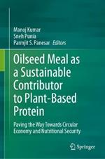 Oilseed Meal as a Sustainable Contributor to Plant-Based Protein: Paving the Way Towards Circular Economy and Nutritional Security