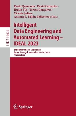 Intelligent Data Engineering and Automated Learning – IDEAL 2023: 24th International Conference, Évora, Portugal, November 22–24, 2023, Proceedings - cover