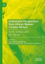 Ecofeminist Perspectives from African Women Creative Writers: Earth, Gender, and the Sacred