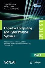 Cognitive Computing and Cyber Physical Systems: 4th EAI International Conference, IC4S 2023, Bhimavaram, Andhra Pradesh, India, August 4-6, 2023, Proceedings, Part I