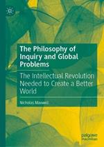 The Philosophy of Inquiry and Global Problems: The Intellectual Revolution Needed to Create a Better World