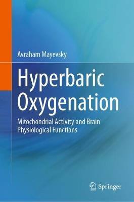 Hyperbaric Oxygenation: Mitochondrial Activity and Brain Physiological Functions - Avraham Mayevsky - cover