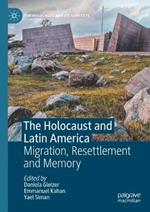The Holocaust and Latin America: Migration, Resettlement and Memory