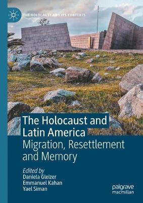The Holocaust and Latin America: Migration, Resettlement and Memory - cover