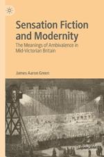 Sensation Fiction and Modernity: The Meanings of Ambivalence in Mid-Victorian Britain