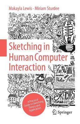 Sketching in Human Computer Interaction: A Practical Guide to Sketching Theory and Application - Makayla Lewis,Miriam Sturdee - cover