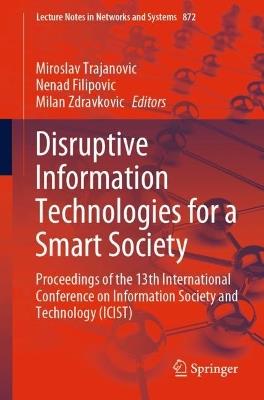 Disruptive Information Technologies for a Smart Society: Proceedings of the 13th International Conference on Information Society and Technology (ICIST) - cover