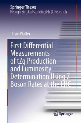 First Differential Measurements of tZq Production and Luminosity Determination Using Z Boson Rates at the LHC - David Walter - cover