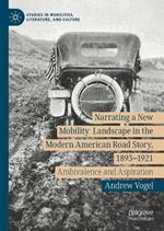 Narrating a New Mobility Landscape in the Modern American Road Story, 1893–1921: Ambivalence and Aspiration