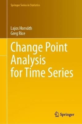 Change Point Analysis for Time Series - Lajos Horváth,Gregory Rice - cover