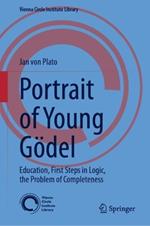 Portrait of Young Gödel: Education, First Steps in Logic, the Problem of Completeness