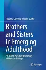 Brothers and Sisters in Emerging Adulthood: An Ethno-Psychological Study of Mexican Siblings