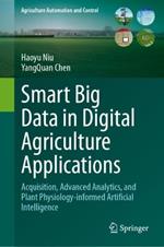 Smart Big Data in Digital Agriculture Applications: Acquisition, Advanced Analytics, and Plant Physiology-informed Artificial Intelligence