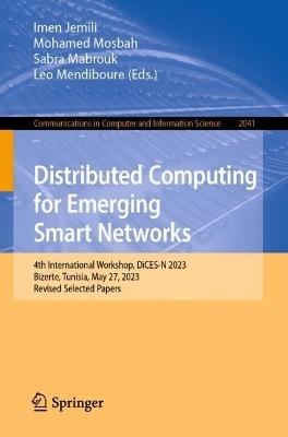 Distributed Computing for Emerging Smart Networks: 4th International Workshop, DiCES-N 2023, Bizerte, Tunisia, May 27, 2023, Revised Selected Papers - cover