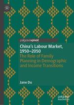 China's Labour Market, 1950–2050: The Role of Family Planning in Demographic and Income Transitions