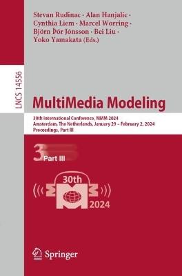 MultiMedia Modeling: 30th International Conference, MMM 2024, Amsterdam, The Netherlands, January 29 – February 2, 2024, Proceedings, Part III - cover